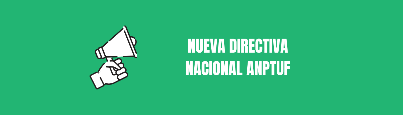 Nueva directiva Nacional ANPTUF